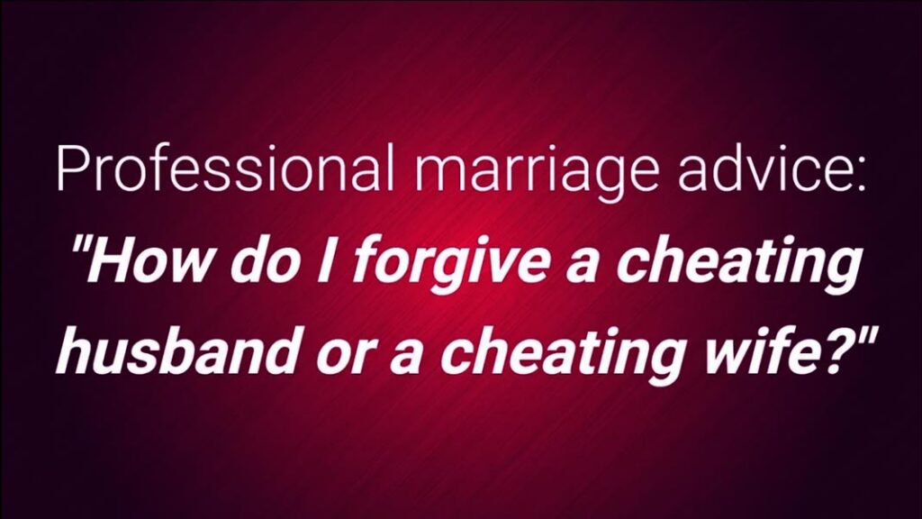 how do i forgive a cheating husband or cheating wife